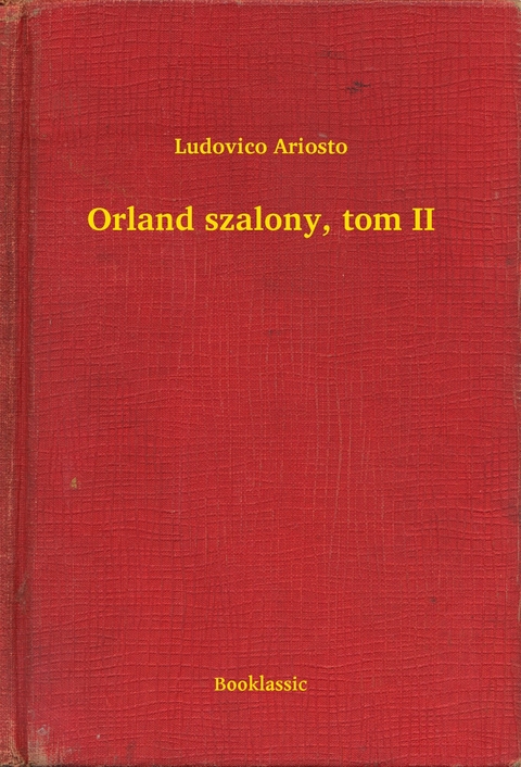 Orland szalony, tom II -  Ludovico Ariosto