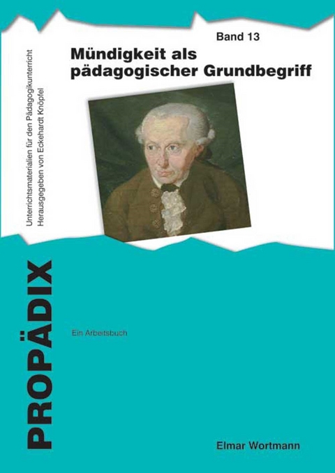 Mündigkeit als pädagogischer Grundbegriff: ein Arbeitsbuch - Elmar Wortmann