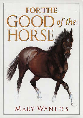 For the Good of the Horse - Mary Wanless