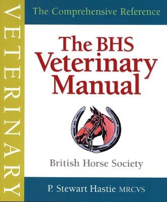 BHS Veterinary Manual - P. Stewart Hastie,  The British Horse Society