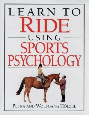 Learn to Ride Using Sports Psychology - Petra Holzel, Wolfgang Holzel