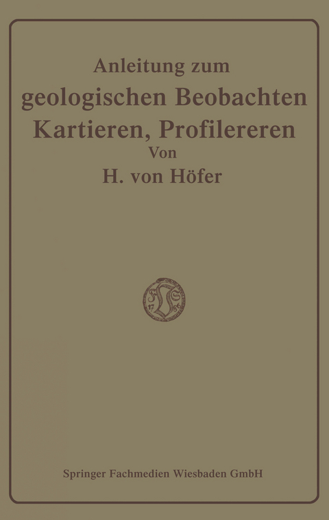 Anleitung zum geologischen Beobachten, Kartieren und Profilieren - Hans Höfer-Heimhalt