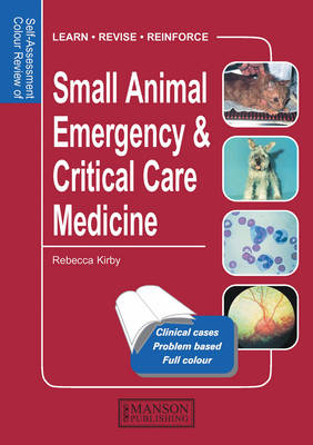 Small Animal Emergency & Critical Care Medicine - Rebecca Kirby