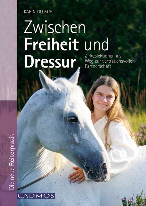 Zwischen Freiheit und Dressur - Karin Tillisch