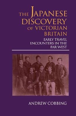 The Japanese Discovery of Victorian Britain - Andrew Cobbing