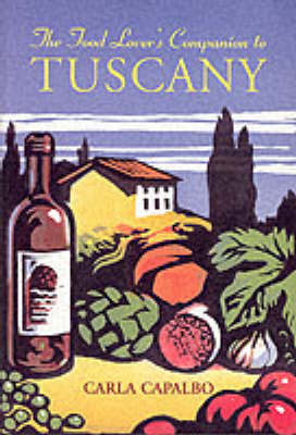 The Food Lover's Companion to Tuscany - Carla Capalbo