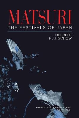 Matsuri: The Festivals of Japan - Herbert Plutschow