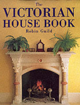 The Victorian House Book - Robin Guild