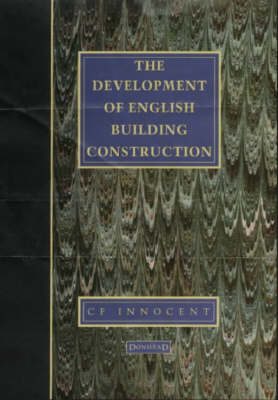 The Development of English Building Construction - C.E. Innocent