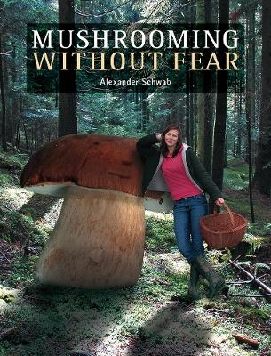 Mushrooming without Fear - Alexander Schwab