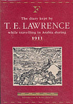 The Diary of T.E.Lawrence While Travelling in Arabia During 1911 - T. E. Lawrence