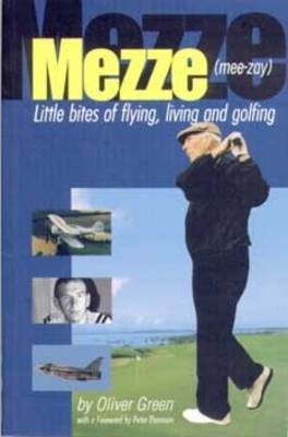 Mezze: Little Bits of Flying, Living and Golfing - Oliver Green