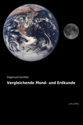 Vergleichende Mond- und Erdkunde - Siegmund GÃ¼nther