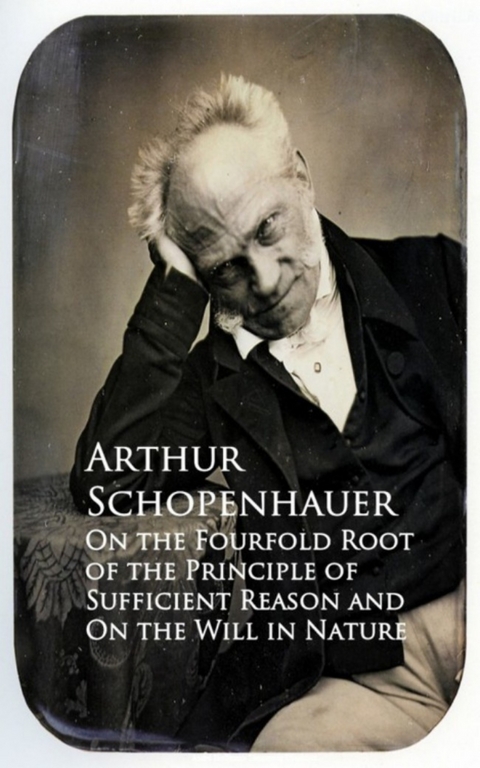 On the Fourfold Root of the Principle of Suffici and On the Will in Nature -  Arthur Schopenhauer