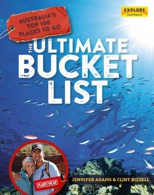 Australia's Top 100 Places to Go – The Ultimate Bucket List - Jennifer Adams, Clint Bizzell