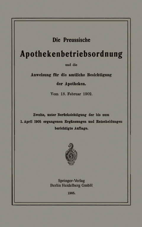 Die Preussische Apothekenbetriebsordnung und die Anweisung für die amtliche Besichtigung der Apotheken. Vom 18. Februar 1902