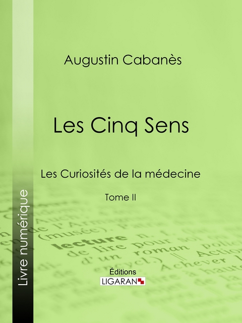 Les Cinq Sens - Augustin Cabanès,  Ligaran