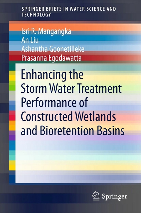 Enhancing the Storm Water Treatment Performance of Constructed Wetlands and Bioretention Basins - Isri R. Mangangka, An Liu, Ashantha Goonetilleke, Prasanna Egodawatta