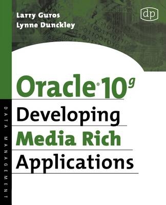 Oracle 10g Developing Media Rich Applications - Lynne Dunckley, Larry Guros