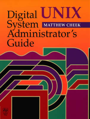 Digital UNIX System Administrator's Guide - Matthew Cheek