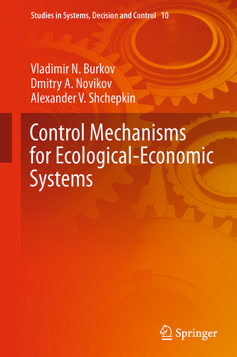 Control Mechanisms for Ecological-Economic Systems - Vladimir N. Burkov, Dmitry A. Novikov, Alexander V. Shchepkin