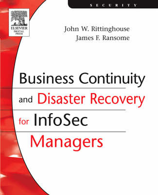 Business Continuity and Disaster Recovery for InfoSec Managers - PhD Rittinghouse  CISM  John, PhD Ransome  CISM  CISSP  James F.