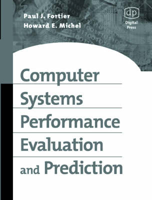 Computer Systems Performance Evaluation and Prediction - Paul Fortier, Howard Michel