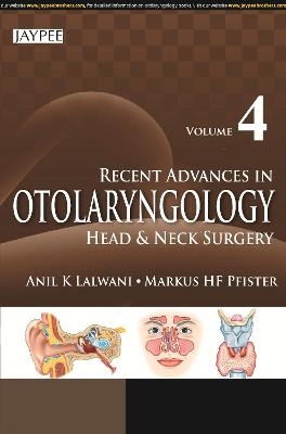 Recent Advances in Otolaryngology Head and Neck Surgery - Anil K Lalwani, Markus HF Pfister