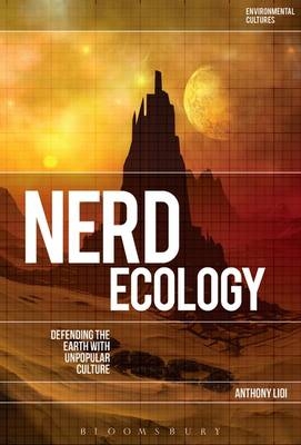 Nerd Ecology: Defending the Earth with Unpopular Culture -  Lioi Anthony Lioi