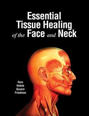 Essential Tissue Healing of the Face and Neck - David Hom, Patricia Hebda, Arun Gosain, Craig Friedman