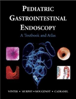 Pediatric Gastrointestinal Endoscopy - Harland Winter, M Murphy, Jean-Francois Mougenot, Samy Cadranal