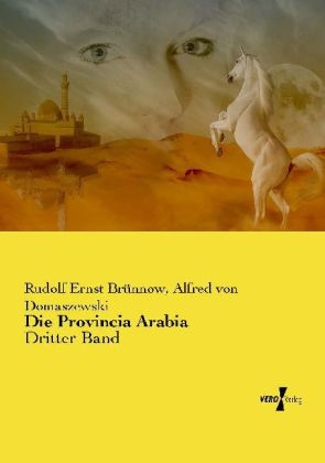 Die Provincia Arabia - Rudolf Ernst BrÃ¼nnow, Alfred Von Domaszewski