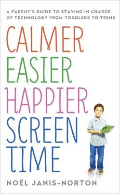 Calmer Easier Happier Screen Time -  No l Janis-Norton