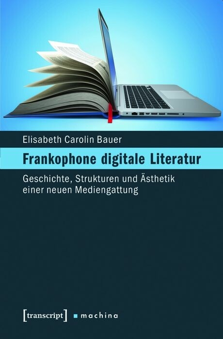 Frankophone digitale Literatur - Elisabeth Carolin Bauer