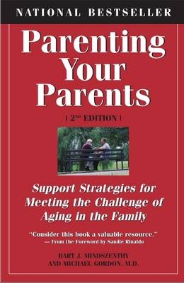 Parenting Your Parents - Bart J. Mindszenthy, Dr. Michael Gordon