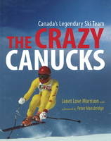 The Crazy Canucks - Janet Love Morrison