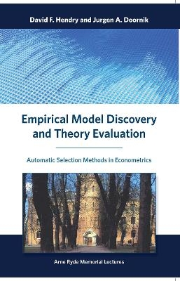 Empirical Model Discovery and Theory Evaluation - David F. Hendry, Jurgen A. Doornik