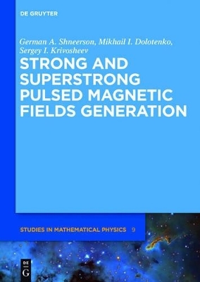 Strong and Superstrong Pulsed Magnetic Fields Generation - German A. Shneerson, Mikhail I. Dolotenko, Sergey I. Krivosheev