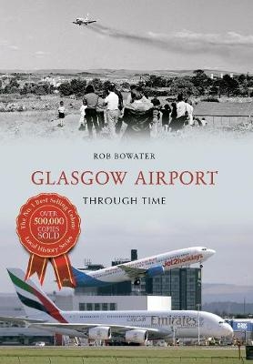 Glasgow Airport Through Time - Rob Bowater