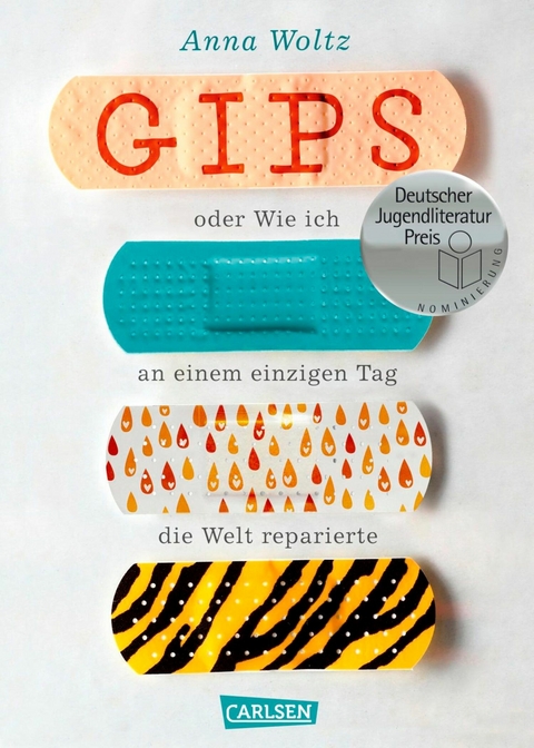 Gips oder Wie ich an einem einzigen Tag die Welt reparierte -  Anna Woltz