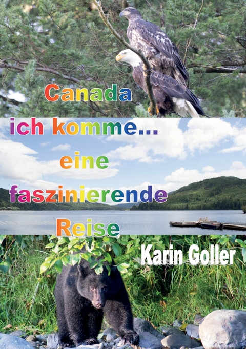 Canada ich komme... eine faszinierende Reise - Karin Goller