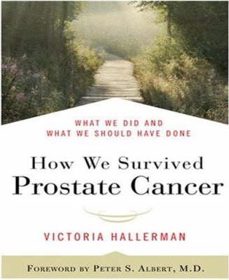 How We Survived Prostate Cancer - Victoria Hallerman, Peter S Albert