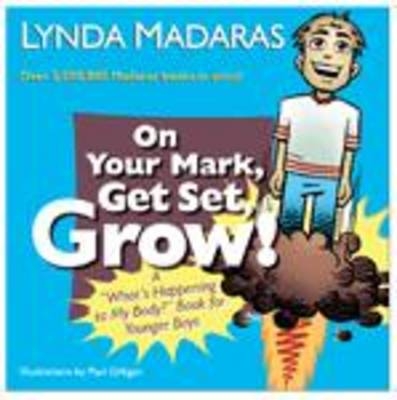 On Your Mark, Get Set, Grow! - Lynda Madaras, Paul Gilligan