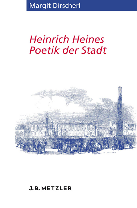 Heinrich Heines Poetik der Stadt - Margit Dirscherl