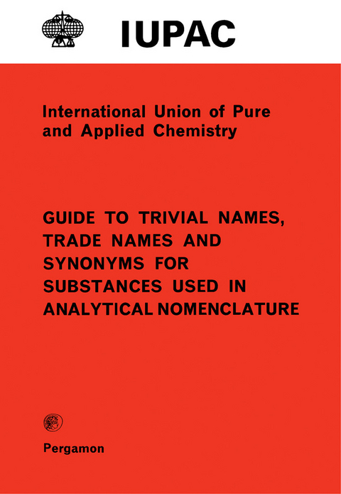 Guide to Trivial Names, Trade Names and Synonyms for Substances Used in Analytical Nomenclature -  H. M. N. H. Irving