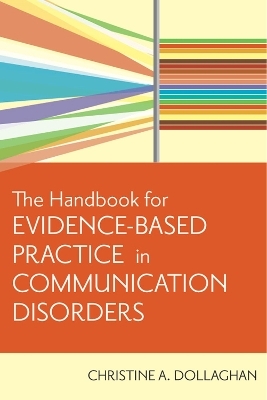 The Handbook for Evidence-Based Practice in Communication Disorders - Christine A. Dollaghan