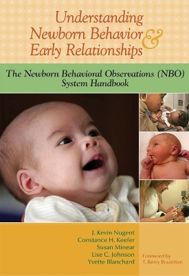 Understanding Newborn Behavior & Early Relationships - J. Kevin Nugent, Constance H. Keefer, Susan Minear, Lise Johnson, Yvette Blanchard