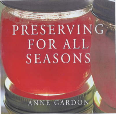 Preserving for all Seasons - Anne Gardon