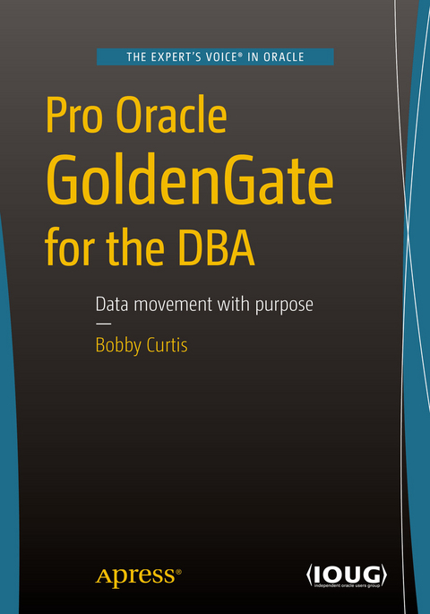 Pro Oracle GoldenGate for the DBA - Bobby Curtis