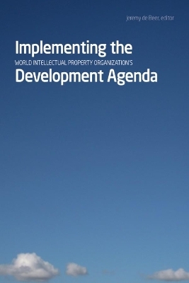 Implementing the World Intellectual Property Organization's Development Agenda - 